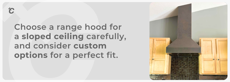 custom range hood for a sloped ceiling