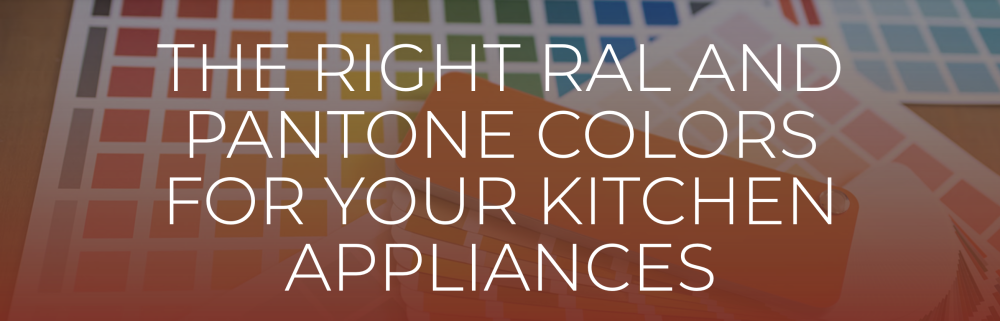 ral and pantone colors for your kitchen appliances