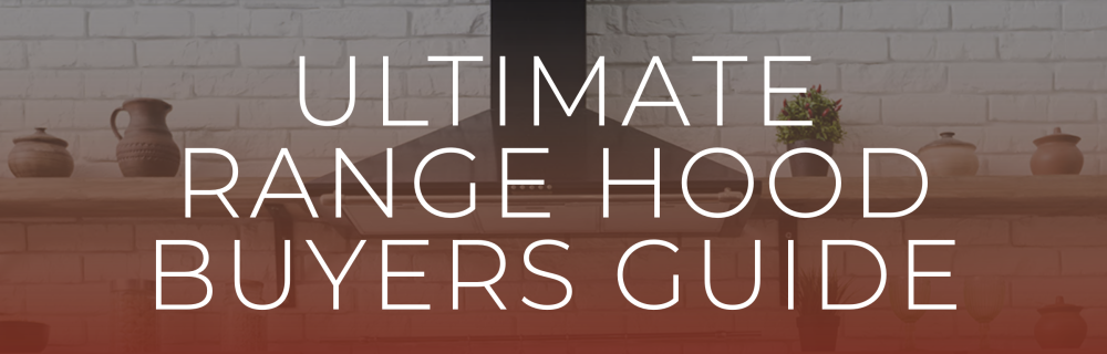 ultimate range hood buyers guide