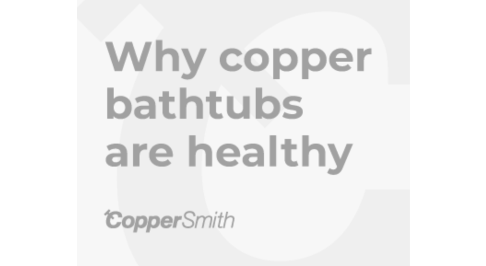 Why Copper Bathtubs Are Healthy?
