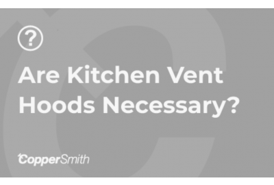 Are Kitchen Vent Hoods Necessary?