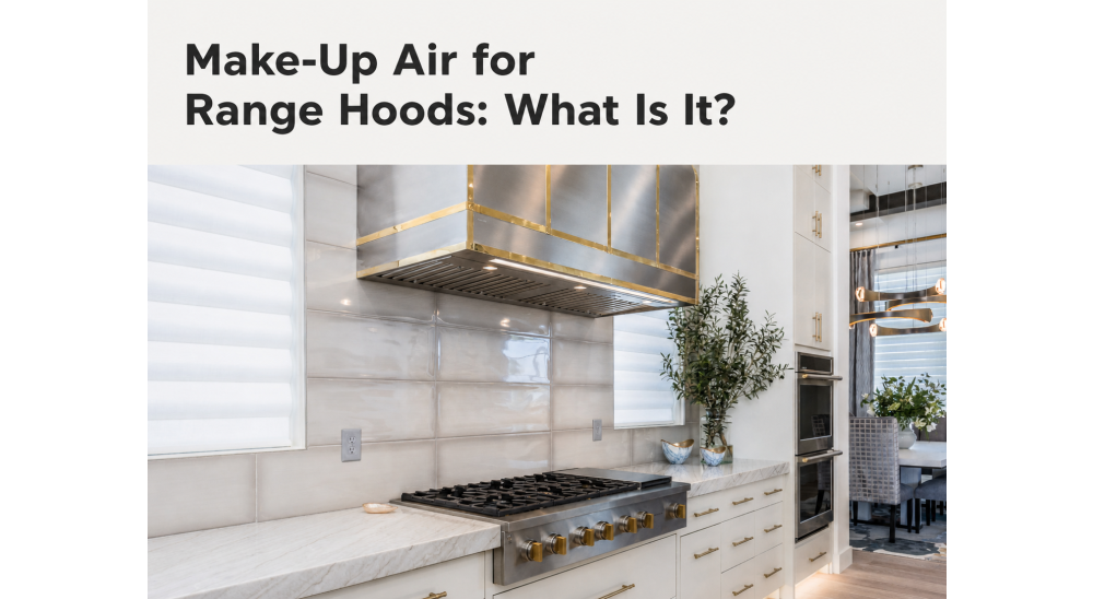 Make-Up Air for Range Hoods: What Is It?