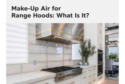 Make-Up Air for Range Hoods: What Is It?