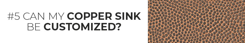 can my copper sink be customized?