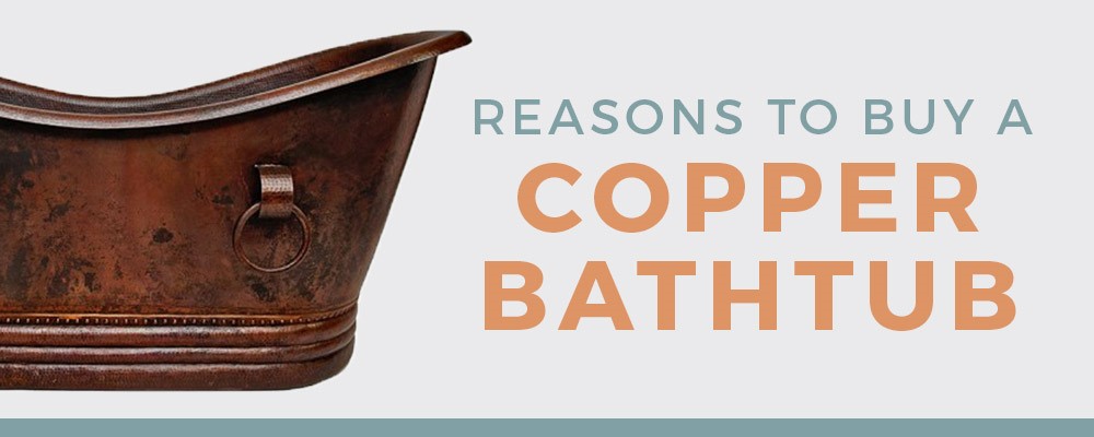 reasons to buy copper bathtub